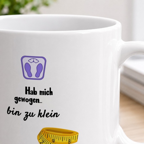 Tasse »Hab mich gewogen... bin zu klein«