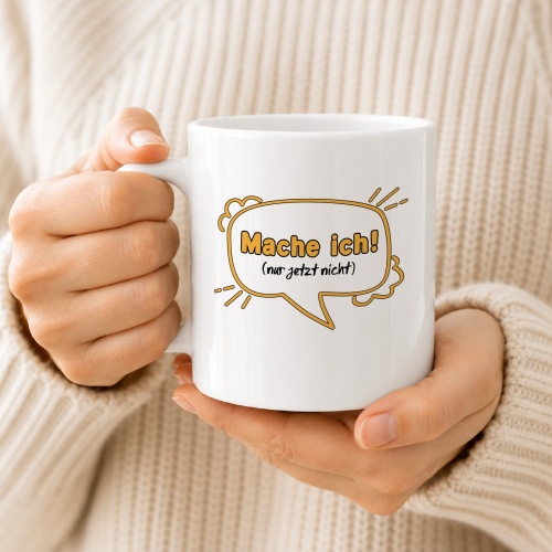 Tasse »Mache ich! (nur jetzt nicht)«