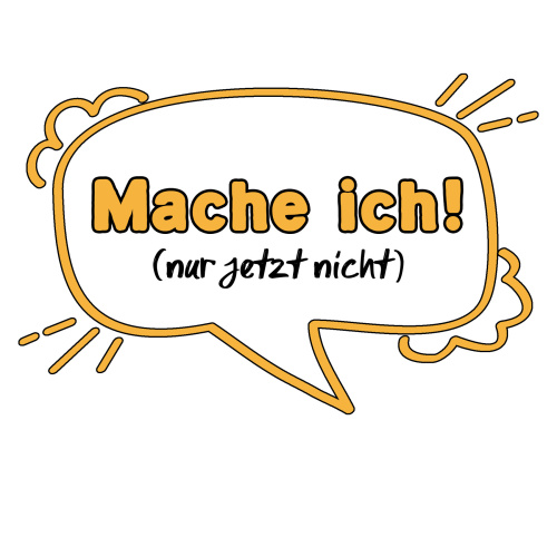 Tasse »Mache ich! (nur jetzt nicht)«