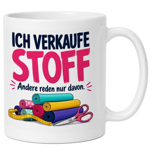 Tasse »Ich verkaufe Stoff Andere reden nur...