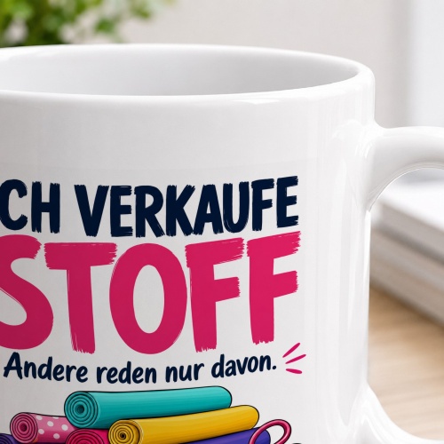 Tasse »Ich verkaufe Stoff Andere reden nur davon.«