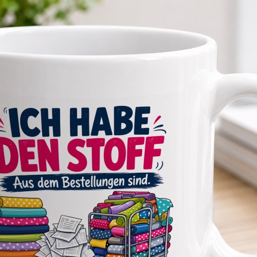 Tasse »Ich habe den Stoff aus dem Bestellungen sind.«