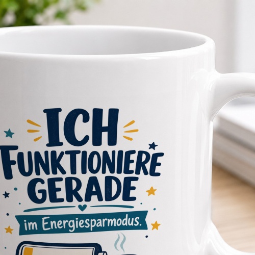 Tasse »Ich funktioniere gerade im Energiesparmodus.«