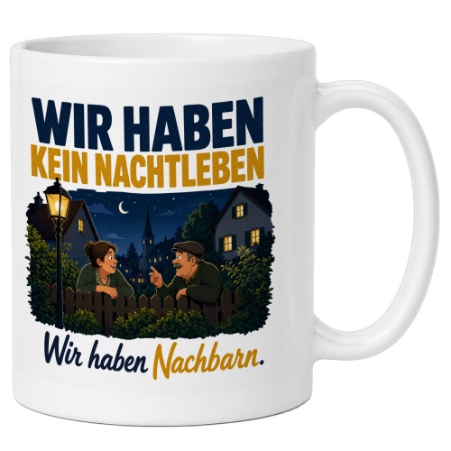 Tasse »Wir haben kein Nachtleben Wir haben...