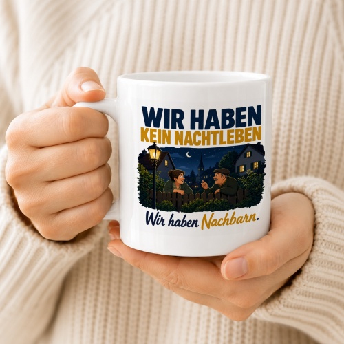 Tasse »Wir haben kein Nachtleben Wir haben Nachbarn.«