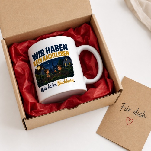 Tasse »Wir haben kein Nachtleben Wir haben Nachbarn.«