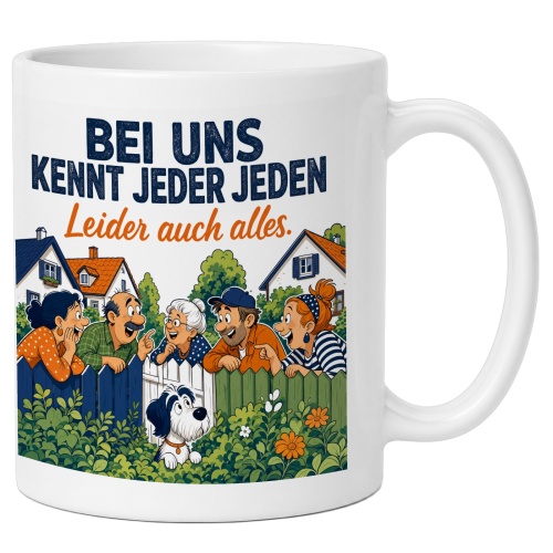 Tasse »Bei uns kennt jeder jeden Leider auch...
