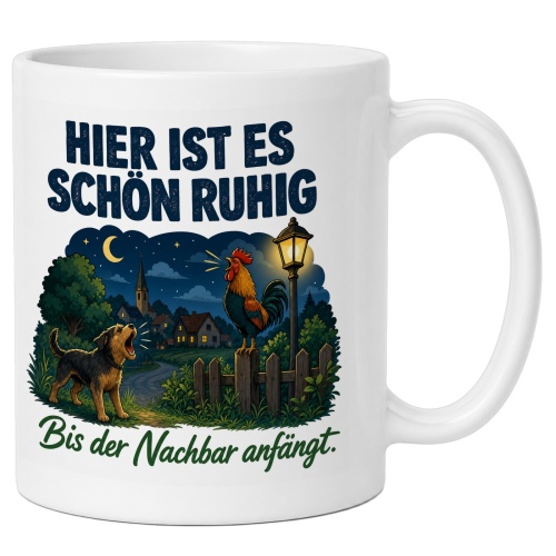 Tasse »Hier ist es schön ruhig Bis der Nachbar...