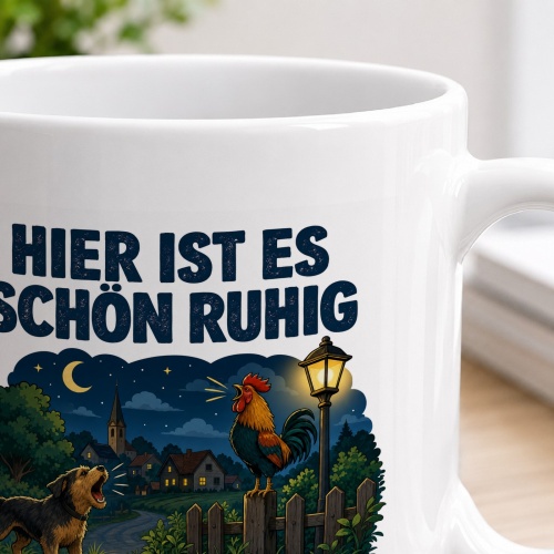 Tasse »Hier ist es schön ruhig Bis der Nachbar anfängt.«
