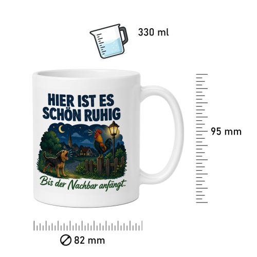 Tasse »Hier ist es schön ruhig Bis der Nachbar anfängt.«