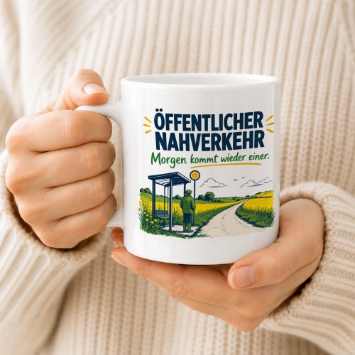 Tasse »Öffentlicher Nahverkehr Morgen kommt wieder einer.«