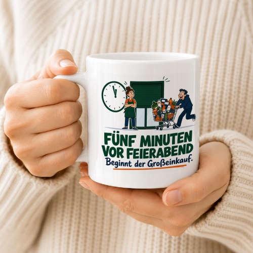 Tasse »Fünf Minuten vor Feierabend beginnt der Großeinkauf«