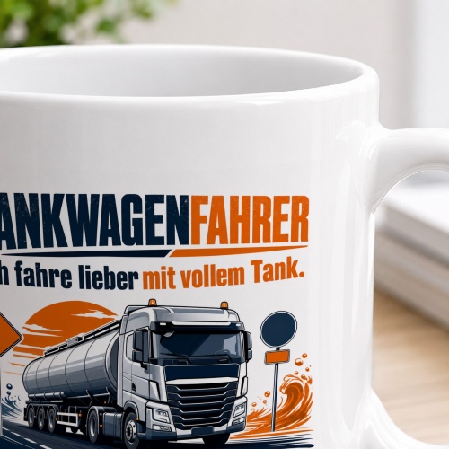 Tasse »Tankwagenfahrer Ich fahre lieber mit vollem Tank.«