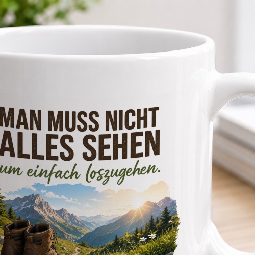 Tasse »Man muss nicht alles sehen um einfach loszugehen.«