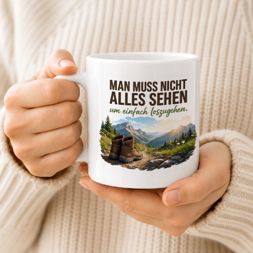 Tasse »Man muss nicht alles sehen um einfach loszugehen.«