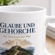Tasse »Glaube und gehorche Der Herr kennt den Weg.«