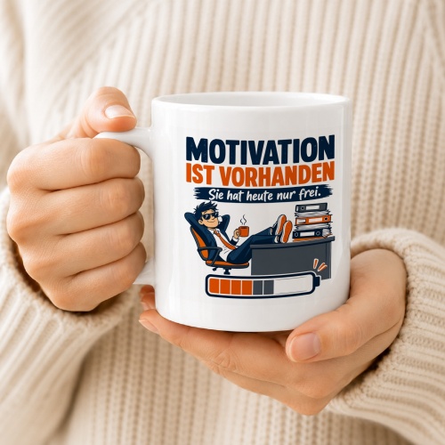 Tasse »Motivation ist vorhanden Sie hat heute nur frei.«