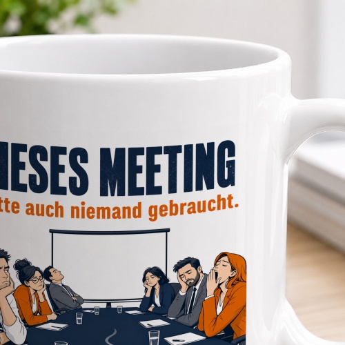Tasse »Dieses Meeting hätte auch niemand gebraucht.«
