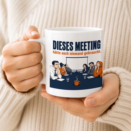 Tasse »Dieses Meeting hätte auch niemand gebraucht.«