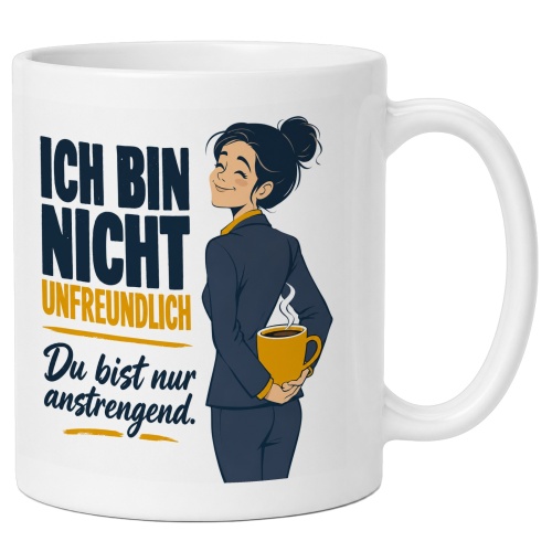 Tasse »Ich bin nicht unfreundlich Du bist nur...