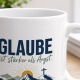 Tasse »Glaube ist stärker als Angst.«
