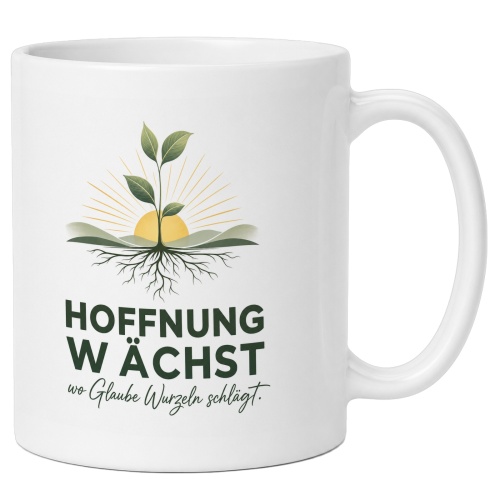 Tasse »Hoffnung wächst wo Glaube Wurzeln...