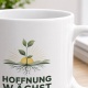 Tasse »Hoffnung wächst wo Glaube Wurzeln schlägt.«