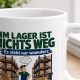 Tasse »Im Lager ist nichts weg. Es steht nur woanders.«