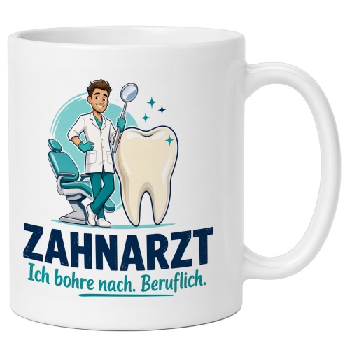 Tasse »Zahnarzt Ich bohre nach. Beruflich.«
