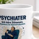 Tasse »Psychiater Ich höre Stimmen.«