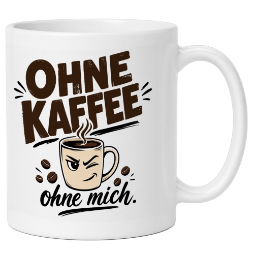 Tasse »Ohne Kaffee ohne mich.«