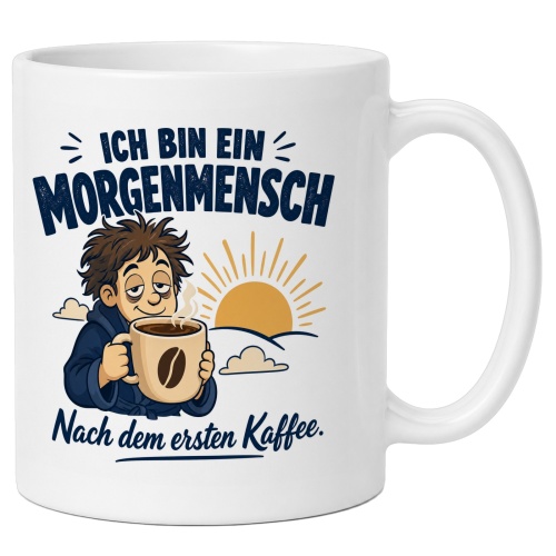Tasse »Ich bin ein Morgenmensch Nach dem ersten...