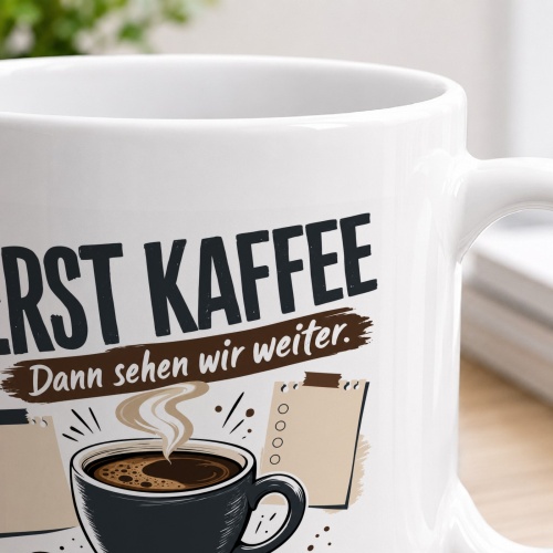 Tasse »Erst Kaffee Dann sehen wir weiter«