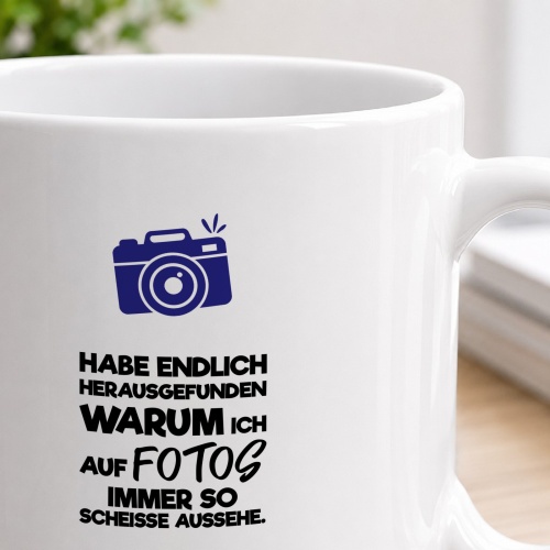 Tasse »Habe endlich herausgefunden warum ich auf Fotos...«