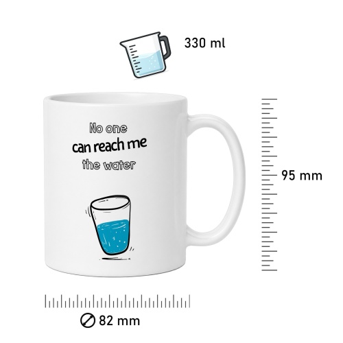 Tasse »No one can reach me the water«