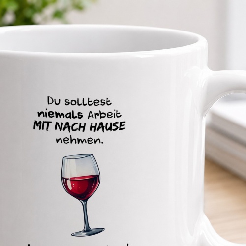Tasse »Du solltest niemals Arbeit mit nach Hause nehmen«