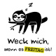 Tasse »Weck mich, wenn es FREITAG ist!«