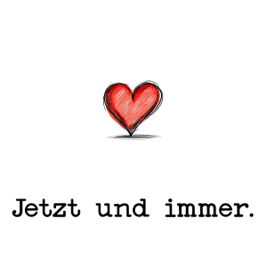 Tasse "Jetzt und immer" (Love)