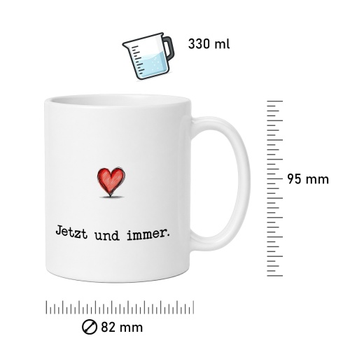Tasse »Jetzt und immer.«