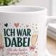 Tasse »Ich war dabei«