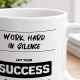 Tasse »Work hard in silence – Let your success be your noise«
