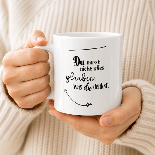 Tasse »Du musst nicht alles glauben, was du denkst«