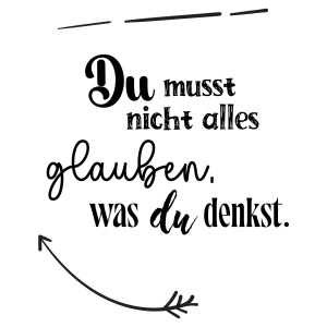 Tasse »Du musst nicht alles glauben, was du...