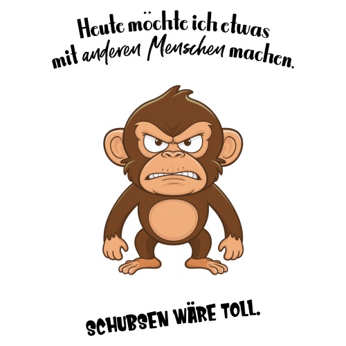Tasse »Heute möchte ich etwas mit anderen Menschen machen. Schubsen wäre toll.«
