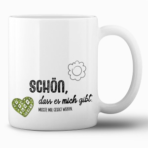 Tasse »Schön, dass es mich gibt.«