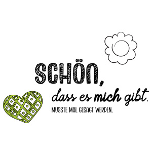 Tasse »Schön, dass es mich gibt.«