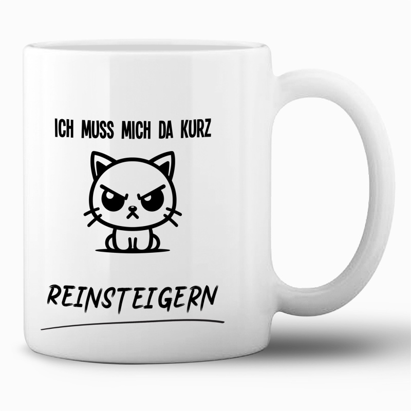 Tasse »Ich muss mich da mal kurz reinsteigern«