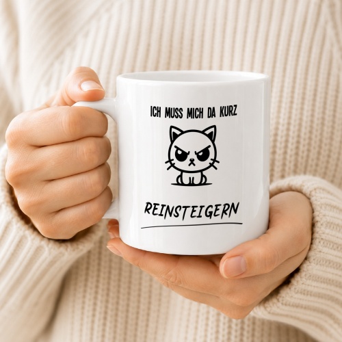 Tasse »Ich muss mich da kurz reinsteigern«
