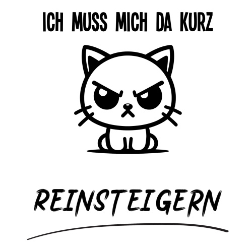 Tasse »Ich muss mich da kurz reinsteigern«