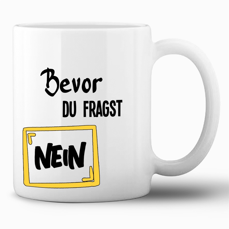 Tasse »Bevor du fragst: Nein.«